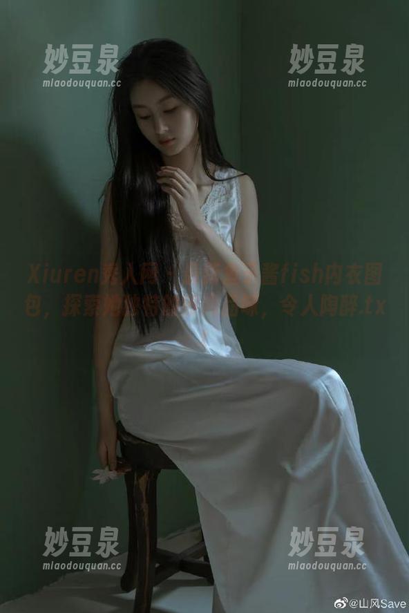 Xiuren秀人网 - 最新鱼子酱fish内衣图包，探索她独特的时尚品味，令人陶醉.txt